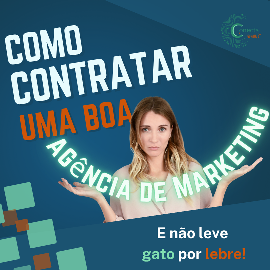 Como contratar uma boa Agência de marketing - conecta sales hub